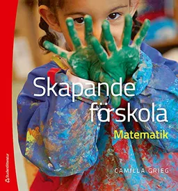 Skapande förskola - Matematik; Camilla Grieg; 2013