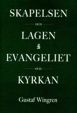 Skapelsen och lagen ; Evangeliet och kyrkan; Gustaf Wingren; 2013