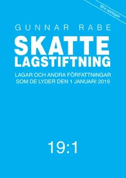 Skattelagstiftning 19:1 : lagar och andra författningar som de lyder 1 januari 2019; Gunnar Rabe; 2019