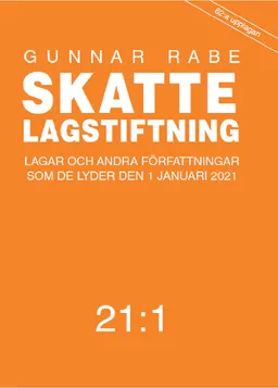 Skattelagstiftning 21:1 : Lagar och andra författningar som de lyder den 1 januari 2021; Gunnar Rabe; 2021