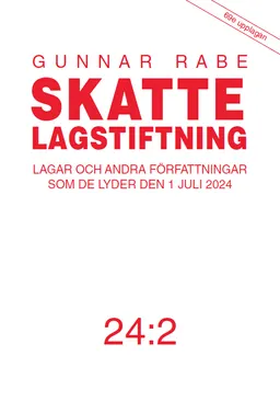 Skattelagstiftning 24:2 : lagar och andra författningar som de lyder den 1 juli 2024; Gunnar Rabe; 2024