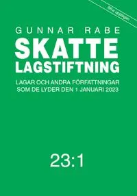 Skattelagstiftning : lagar och andra författningar som de lyder den 1 januari 2023 23:1; Gunnar Rabe; 2023