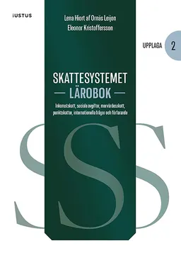 Skattesystemet lärobok : inkomstskatt, sociala avgifter, mervärdesskatt, punktskatter, internationella frågor och förfarande; Lena Hiort af Ornäs Leijon, Eleonor Kristoffersson; 2021