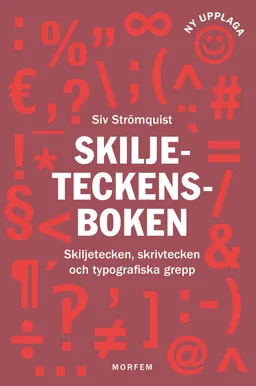 Skiljeteckensboken : skiljetecken, skrivtecken och typografiska grepp; Siv Strömquist; 2019