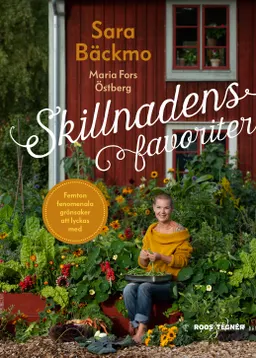 Skillnadens favoriter : femton fenomenala grönsaker att lyckas med; Sara Bäckmo; 2020