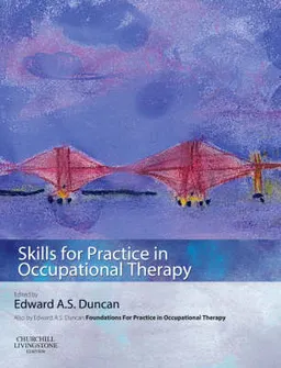 Skills for Practice in Occupational Therapy; Edward A. S. Duncan; 2009