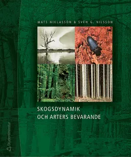 Skogsdynamik och arters bevarande : bevarandebiologi, skogshistoria, skogsekologi och deras tillämpning i Sydsveriges landskap; Mats Niklasson, Sven G. Nilsson; 2005