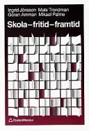 Skola  fritid  framtid; Ingrid Jönsson, Mats Trondman, Mikael Palme, Göran Arnman; 1993