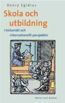 Skola och utbildning : I historiskt och internationellt perspektiv; Henry Egidius; 2001