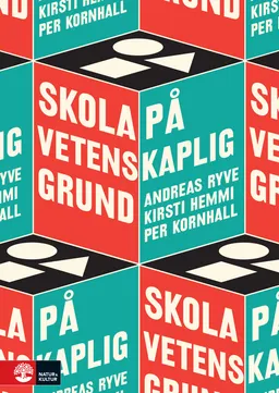 Skola på vetenskaplig grund; Andreas Ryve, Kirsti Hemmi, Per Kornhall; 2016