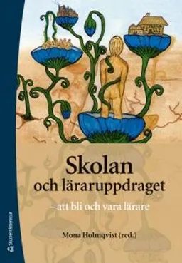 Skolan och läraruppdraget : att bli och att vara lärare; Mona Holmqvist, Madeleine Arenhill Beckman, Ingrid Bergstrand, Göran Brante, Anders Eklöf, Åsa Hallén Olofsson, Björn Hjertqvist, Per-Ola Holmquist, Agneta Ljung-Djärf, Andreas Magnusson, Lars-Erik Nilsson, Åke Nordström, Marta Palla, Annika Rydstedt, Birte Sandberg, Bengt Selghed, Eva Svederberg, Charlotte Tullgren, Eva Wennås Brante; 2011