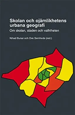 Skolan och ojämlikhetens urbana geografi : om skolan, staden och valfriheten; Nils Hammarén, Thomas Johansson, Jenny Kallstenius, Jonas Lindbäck, Nihad Bunar, Ove Sernhede; 2013