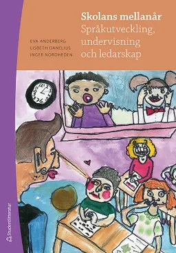 Skolans mellanår : språkutveckling, undervisning och ledarskap; Eva Anderberg, Lisbeth Danelius, Inger Nordheden; 2010