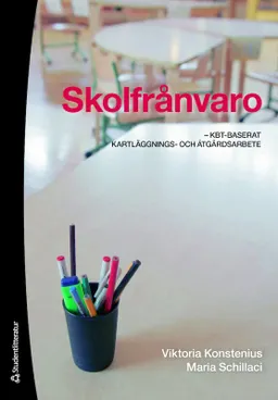 Skolfrånvaro : KBT-baserat kartläggnings- och åtgärdsarbete; Viktoria Konstenius, Maria Schillaci; 2011