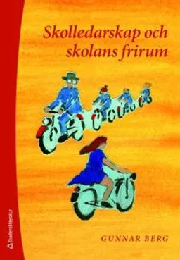 Skolledarskap och skolans frirum; Gunnar Berg; 2011