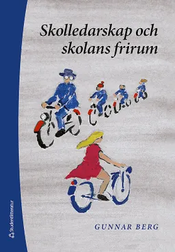 Skolledarskap och skolans frirum; Gunnar Berg; 2018