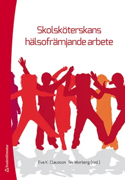 Skolsköterskans hälsofrämjande arbete; Eva K. Clausson, Siv Morberg, Agneta Berg, Ina K. Borup, Eva-Lena Einberg, Lisbet Engh, Karin Enskär, Ulla-Britt Eriksson, Pernilla Garmy, Marie Golsäter, Solveig Petersen, Karin Teider, Karin Teider, Agneta Tinnfält, Marie Wilhsson; 2019