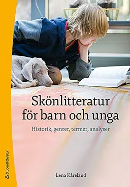 Skönlitteratur för barn och unga - Historik, genrer, termer, analyser; Lena Alsin Kåreland; 2015