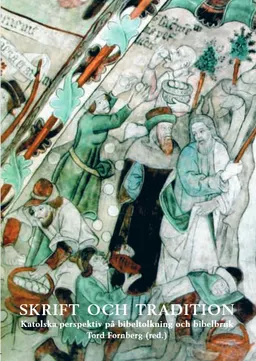 Skrift och Tradition : katolska perspektiv på bibeltolkning och bibelbruk; Tord Fornberg; 2017