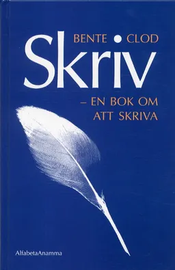 Skriv - En bok om att skriva; Bente Clod; 2003