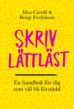 Skriv lättläst : en handbok för dig som vill bli förstådd; Moa Candil, Bengt Fredrikson; 2022