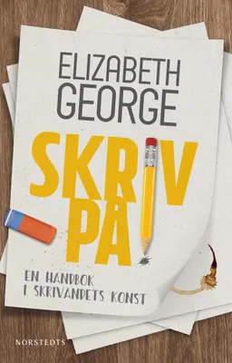 Skriv på! : En handbok i skrivandets konst; Elizabeth George; 2017