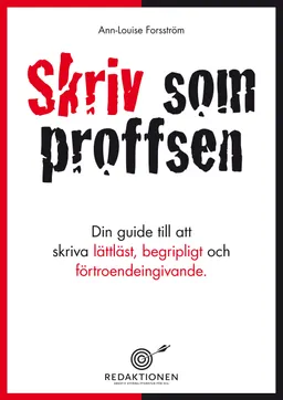 Skriv som proffsen - din guide till att skriva lättläst, begripligt och förtroendeingivande; Ann-Louise Forsström; 2011