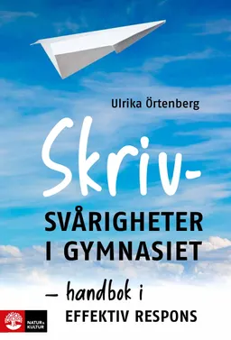 Skrivsvårigheter i gymnasiet : handbok i effektiv respons; Ulrika Örtenberg; 2024