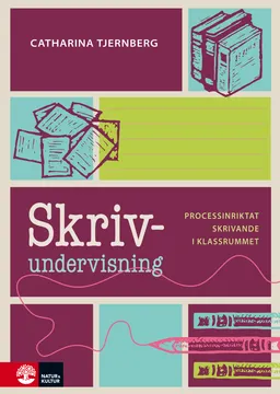 Skrivundervisning : processinriktat skrivande i klassrummet; Catharina Tjernberg; 2016