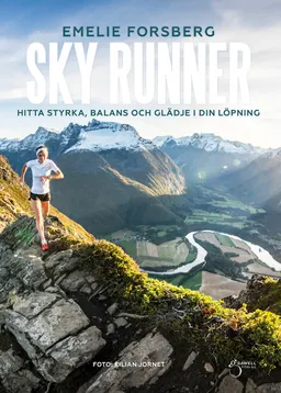 Sky runner : hitta styrka, balans och glädje i din löpning; Emelie Forsberg; 2018