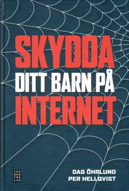 Skydda ditt barn på Internet; Dag Öhrlund, Per Hellqvist; 2008