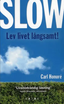 Slow : lev livet långsamt; Carl Honoré; 2007