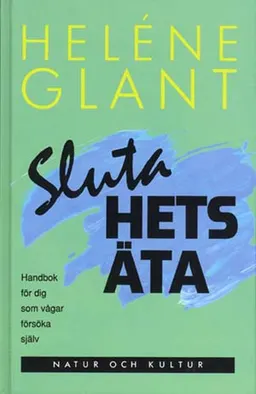 Sluta hetsäta : Handbok för dig som vågar försöka själv; Heléne Glant; 1993