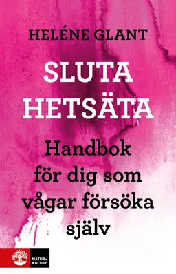 Sluta hetsäta : handbok för dig som vågar försöka själv; Heléne Glant; 2011