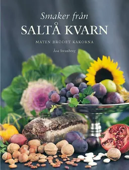 Smaker från Saltå kvarn : maten brödet kakorna; Åsa Swanberg; 2008