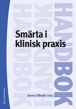 Smärta i klinisk praxis; Annica Rhodin, Sylvia Augustini, Kristoffer Bothelius, Stephen Butler, Torsten Gordh, Eva-Britt Hysing, Sven Jackmann, Rolf Karlsten, Lenka Katila, Erik Lindfors, Adriana Miclescu, Magnus Peterson, Romana Stehlik, Anders Wåhlstedt, Pernilla Åsenlöf; 2019