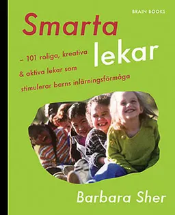 Smarta lekar : 101 roliga, kreativa & aktiva lekar som stimulerar barns inlärningsförmåga; Barbara Sher; 2006