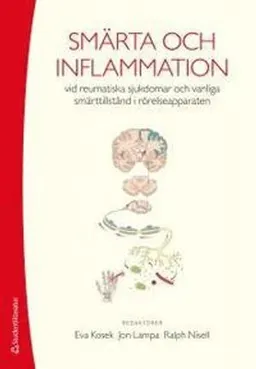 Smärta och inflammation : vid reumatiska sjukdomar och vanliga smärttillstånd i rörelseapparaten; Eva Kosek, Jon Lampa, Ralph Nisell; 2014