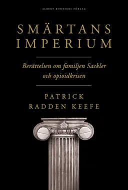 Smärtans imperium : berättelsen om familjen Sackler och opioidkrisen; Patrick Radden Keefe; 2022