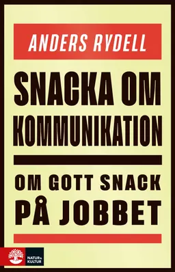 Snacka om kommunikation : om gott snack på jobbet; Anders Rydell; 2024