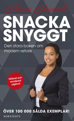 Snacka snyggt : den stora boken om modern retorik; Elaine Eksvärd; 2018