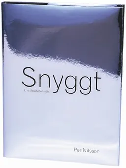 Snyggt : En stilguide för män; Per Nilsson; 2001