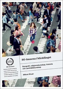 SO-ämnena i blickfånget : geografi, religionskunskap, historia och samhällskunskap; Mikael Bruér; 2018