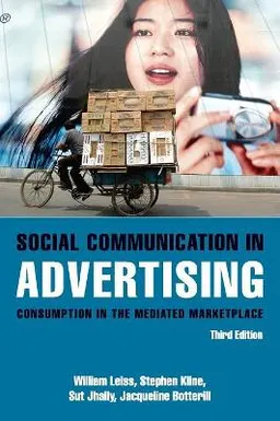 Social communication in advertising : consumption in the mediated marketplace; William Leiss; 2005