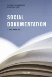 Social dokumentation : ett steg till; Thomas Carlsson, Ann Nilsson; 2008