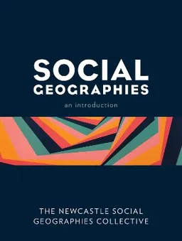 Social Geographies; The Newcastle Social Geographies Collective; 2020