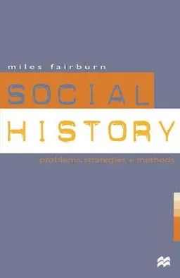 Social History: Problems, Strategies and Methods; Miles Fairburn; 1999