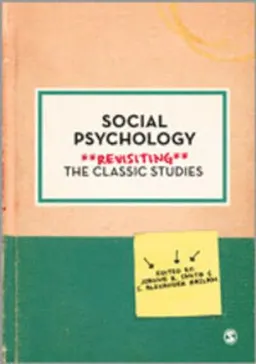 Social psychology : revisiting the classic studies; Joanne R. Smith, S. Alexander Haslam; 2012