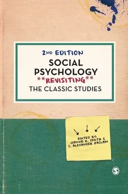 Social psychology : revisiting the classic studies; Joanne R. Smith, S. Alexander Haslam; 2017