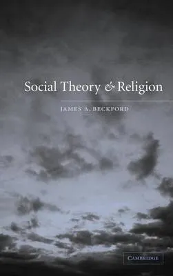 Social theory and religion; James A. Beckford; 2003